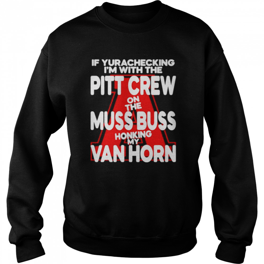 If yurachecking I’m with the pitt crew on the muss buss honking my van horn shirt Unisex Sweatshirt