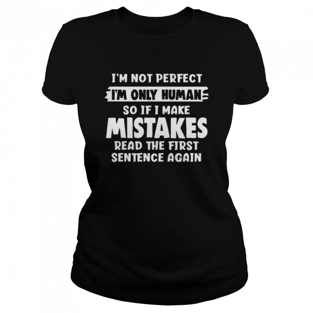 Im not perfect Im only human so if I make mistakes shirt Classic Women's T-shirt