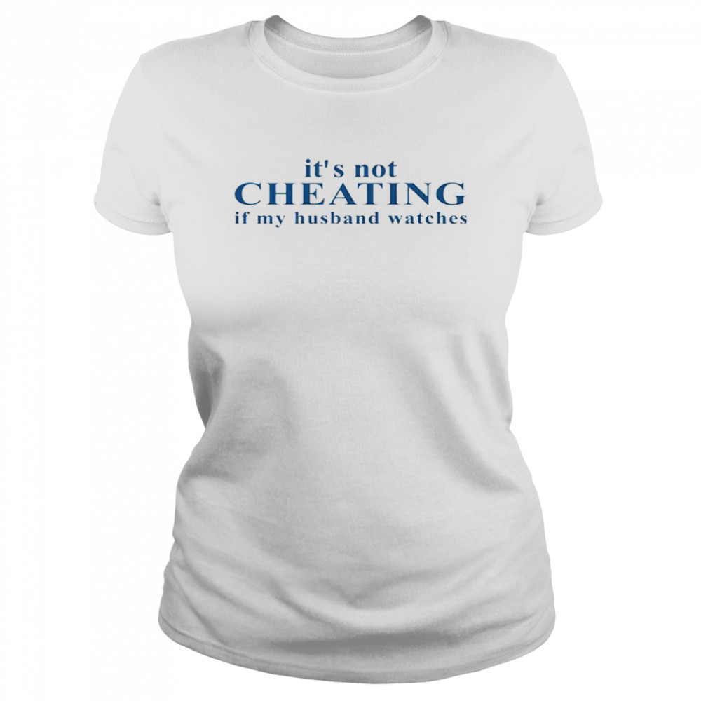 It’s Not Cheating If My Husband Watches shirt Classic Women's T-shirt