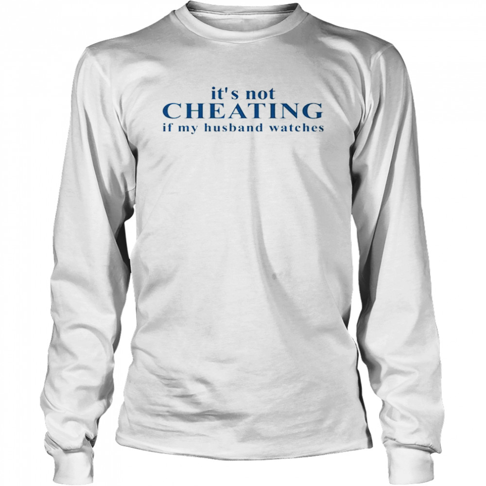 It’s Not Cheating If My Husband Watches shirt Long Sleeved T-shirt