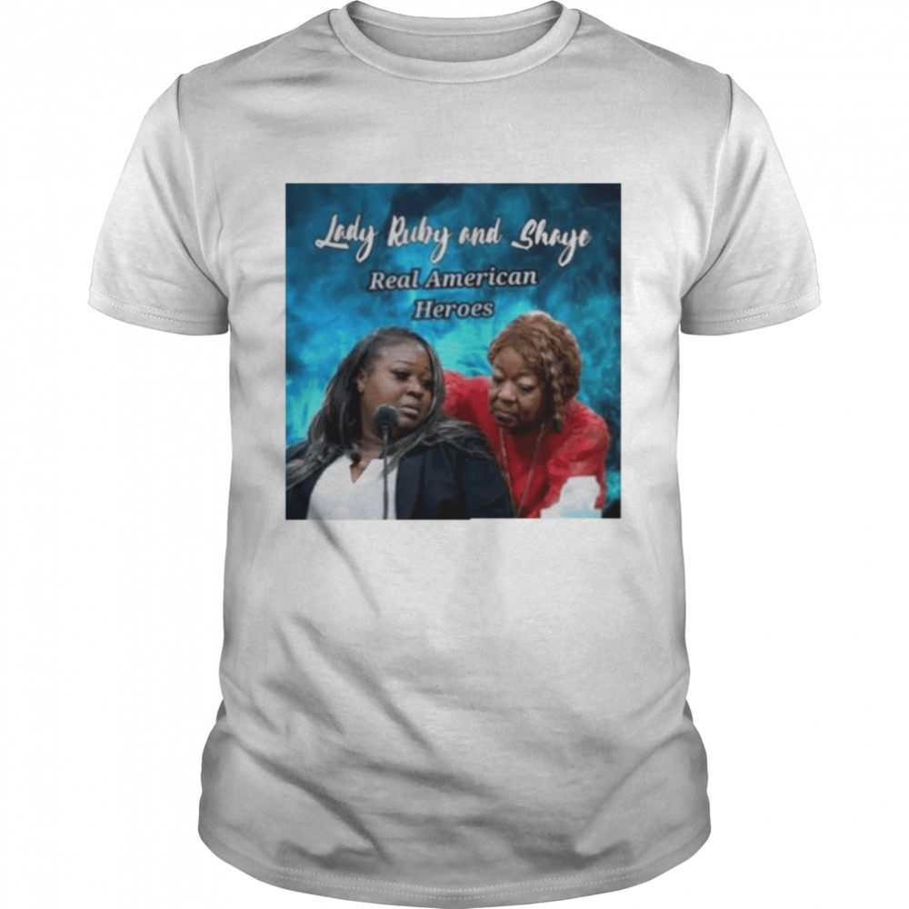 Lady Ruby And Shaye Real American Heroes Shirt