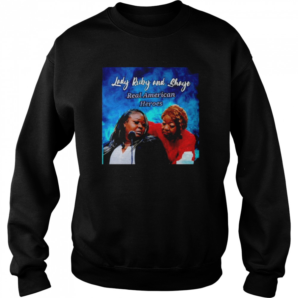 Lady Ruby and Shaye Real American Heroes shirt Unisex Sweatshirt