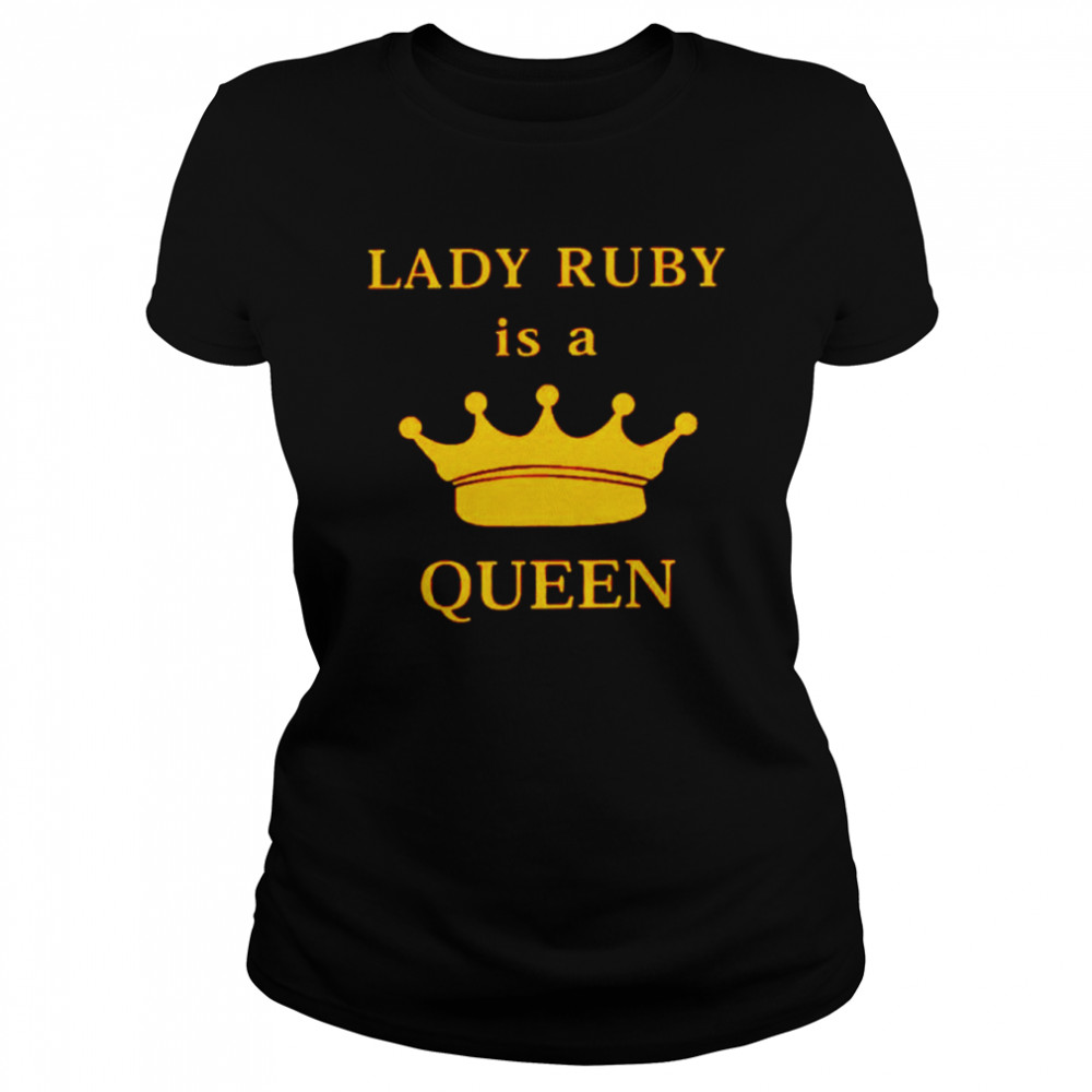 Lady Ruby Is A The Queen shirt Classic Women's T-shirt