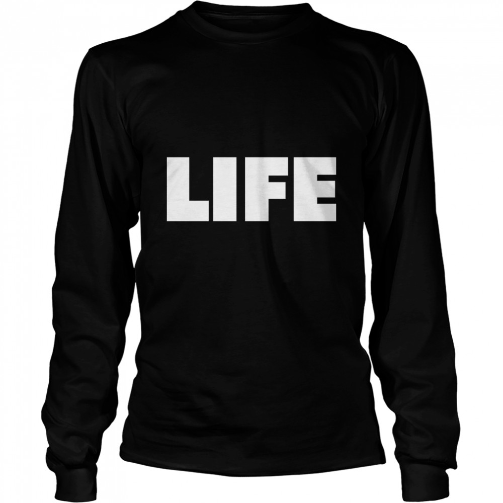 LIFE  The word LIFE Classic T- Long Sleeved T-shirt