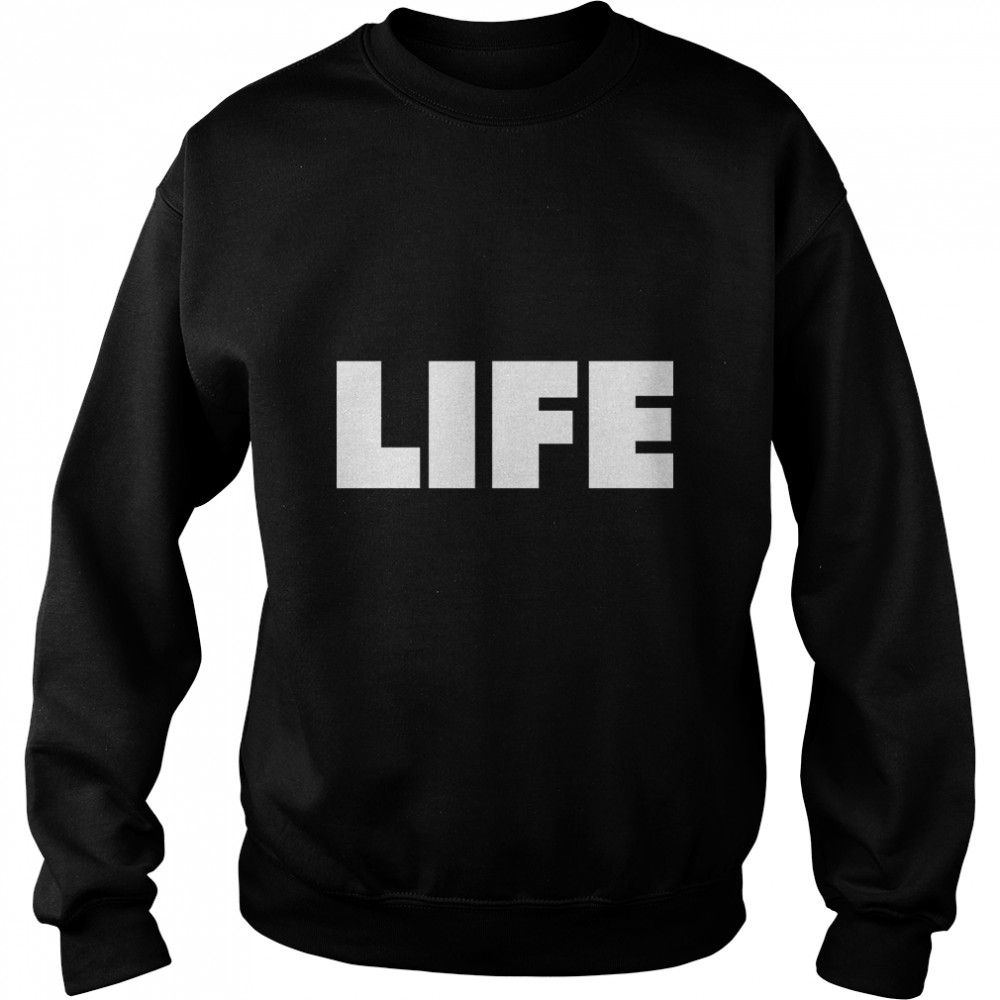 LIFE  The word LIFE Classic T- Unisex Sweatshirt