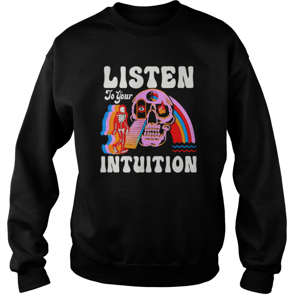 Listen To Your Intuition Amazing shirt Unisex Sweatshirt