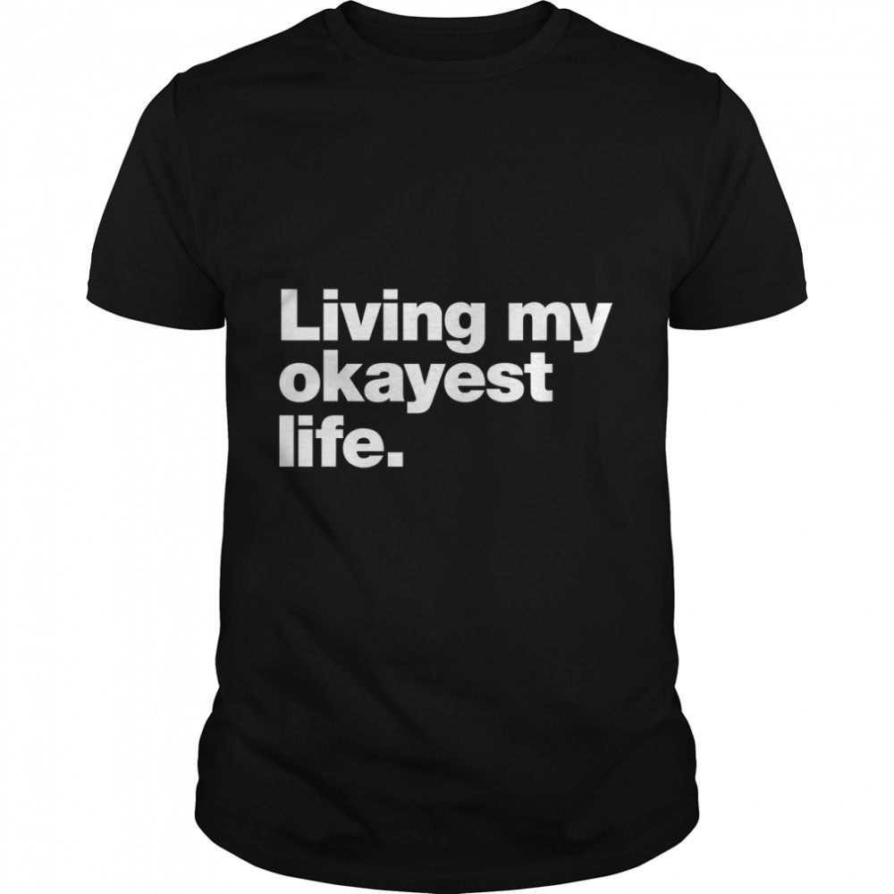 Living my okayest life. Classic T- Classic Men's T-shirt