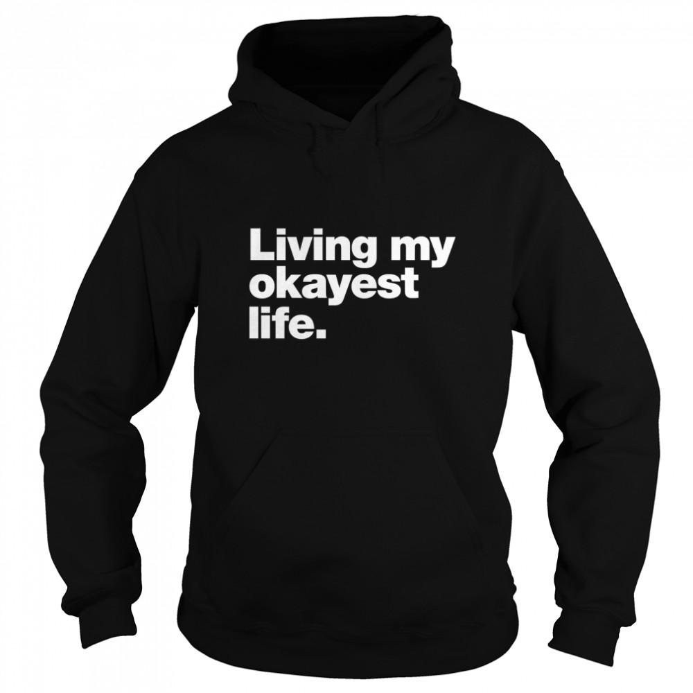 Living my okayest life. Classic T- Unisex Hoodie