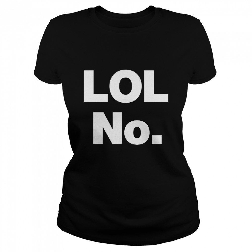 LOL No. Classic T- Classic Women's T-shirt