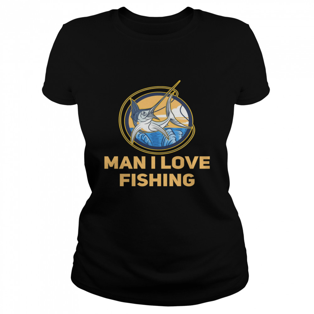 Man I love fishing Classic T- Classic Women's T-shirt