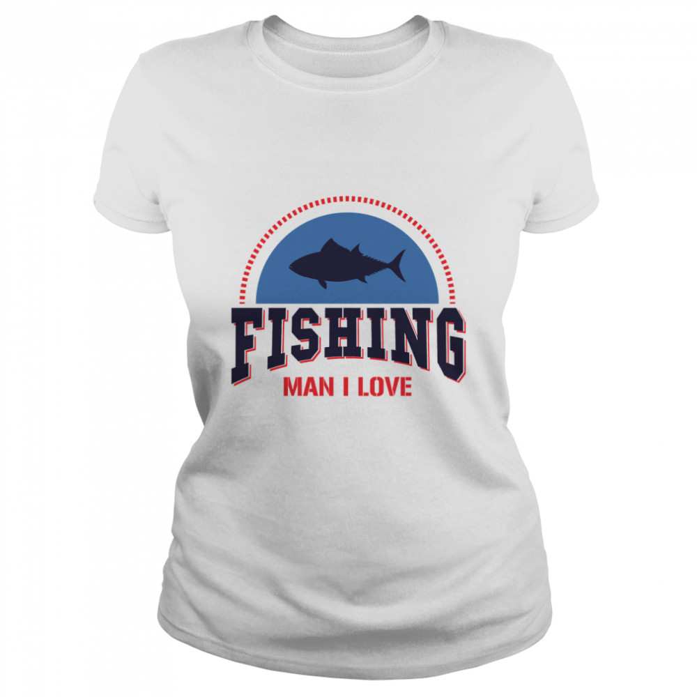 Man I Love Fishing Game Essential T- Classic Women's T-shirt