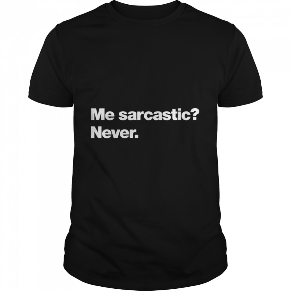 Me sarcastic Never. Classic T- Classic Men's T-shirt