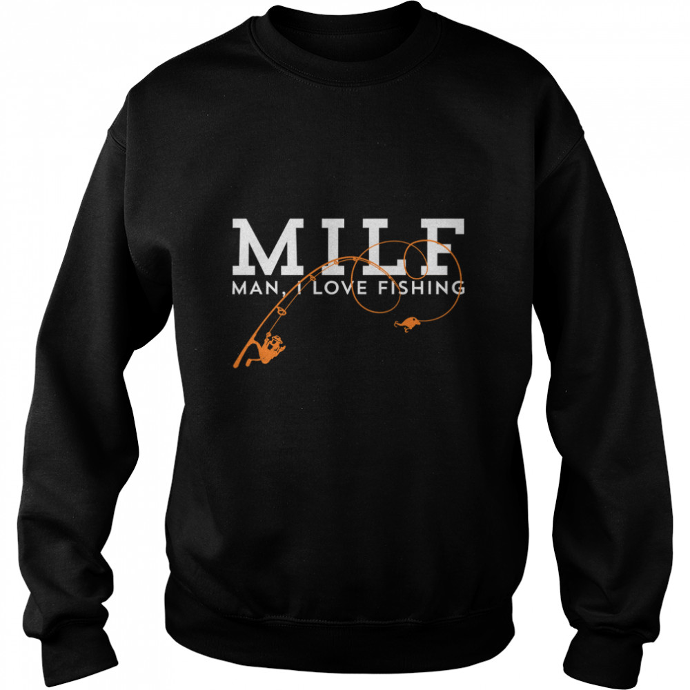 MILF - Man, I Love Fishing T Essential T- Unisex Sweatshirt