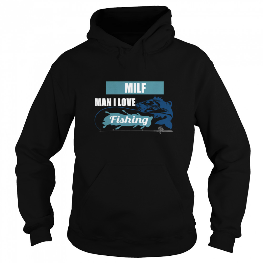 MILF MAN I LOVE FISHING - MILF Man Funny Fishing Gift Classic T- Unisex Hoodie
