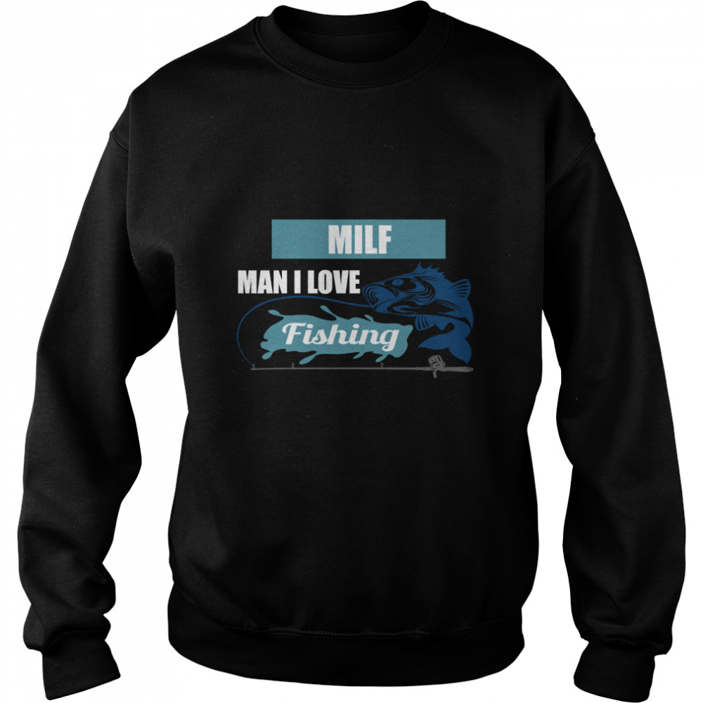 MILF MAN I LOVE FISHING - MILF Man Funny Fishing Gift Classic T- Unisex Sweatshirt