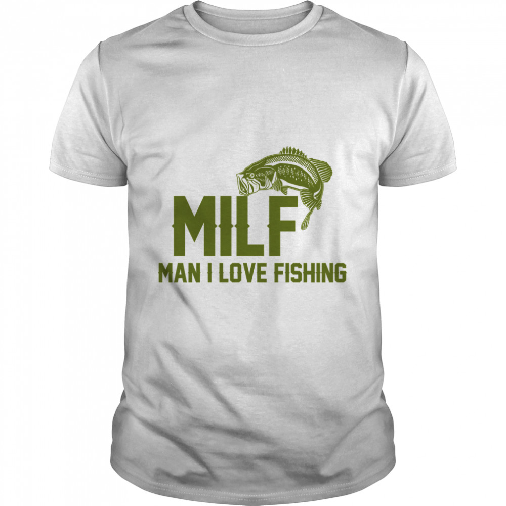 MILF Man i love fishing  Angler T-Shirt Classic T-Shirt