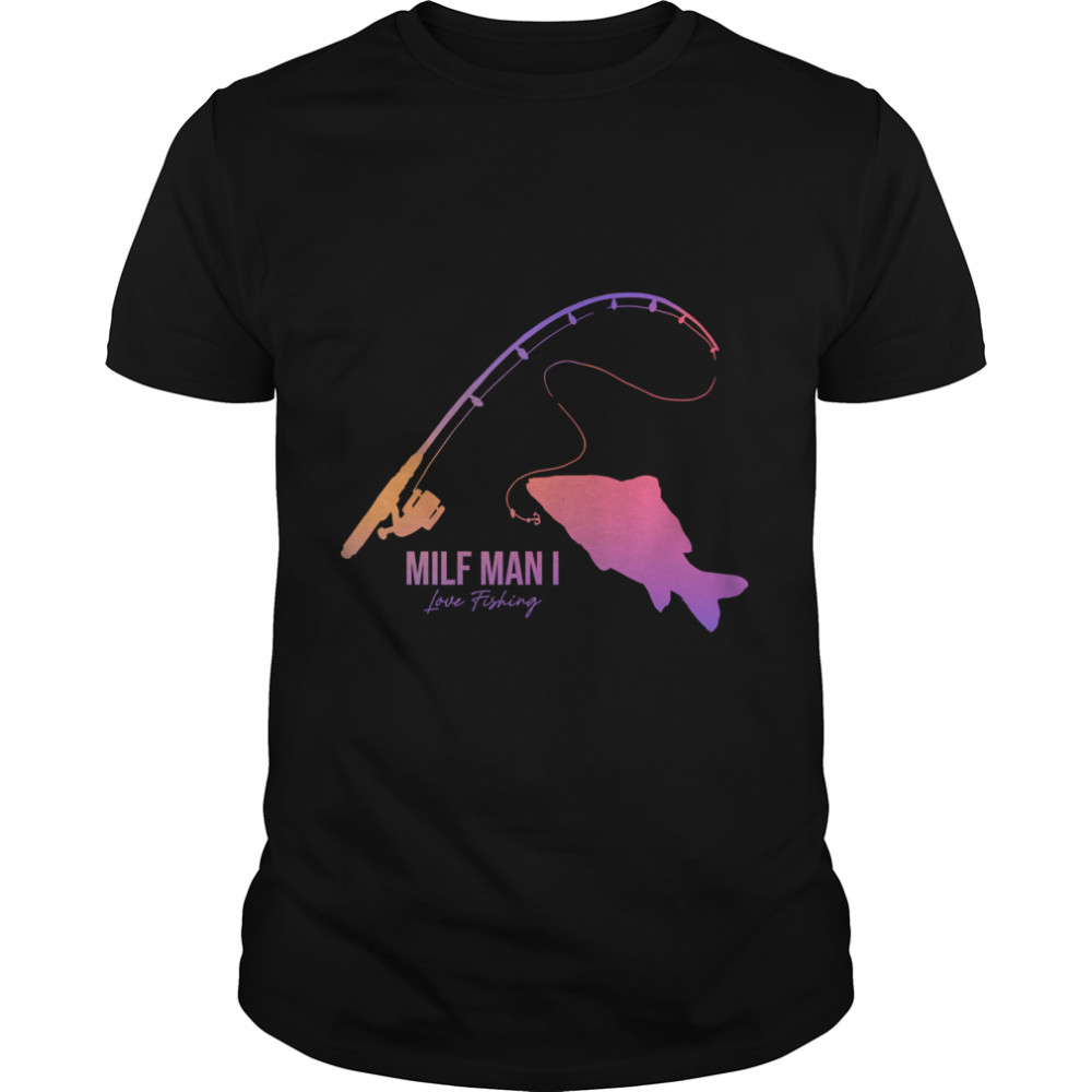 Milf Man I Love Fishing  Essential T-Shirt