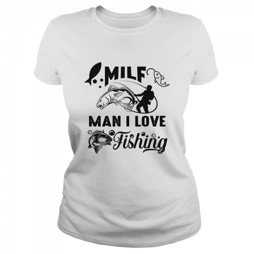 MILF MAN I LOVE FISHING 2022 Classic T- Classic Women's T-shirt