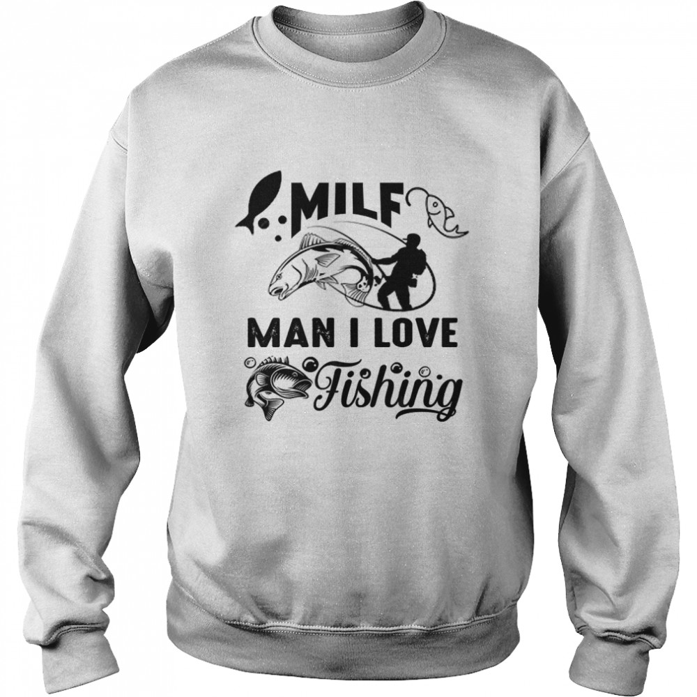 MILF MAN I LOVE FISHING 2022 Classic T- Unisex Sweatshirt