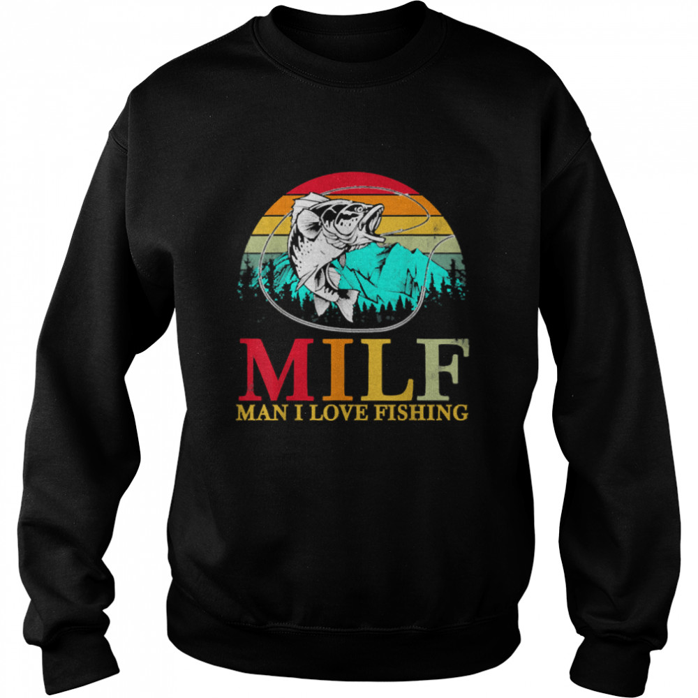 MILF Man I Love Fishing Basic 2022 Hot T- Unisex Sweatshirt