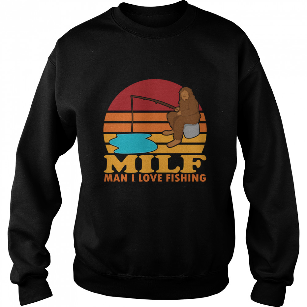 MILF Man I Love Fishing Bigfoot Classic T- Unisex Sweatshirt