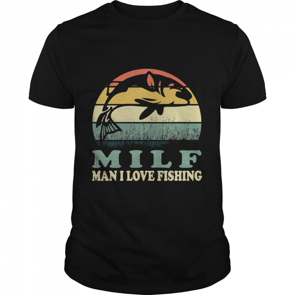 Milf Man I Love Fishing Classic 2022 Hot T-Shirt