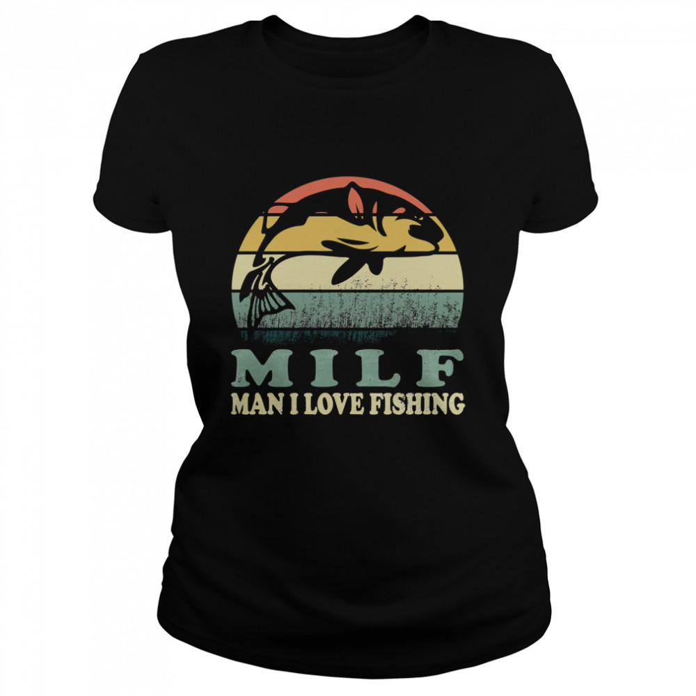 MILF man i love fishing Classic T- Classic Women's T-shirt