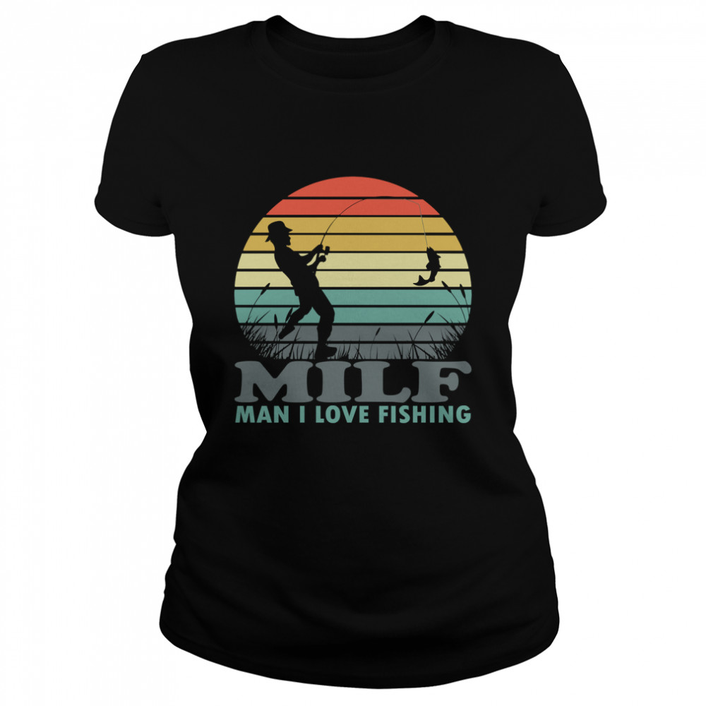 MILF Man I Love Fishing Classic T-s Classic Women's T-shirt