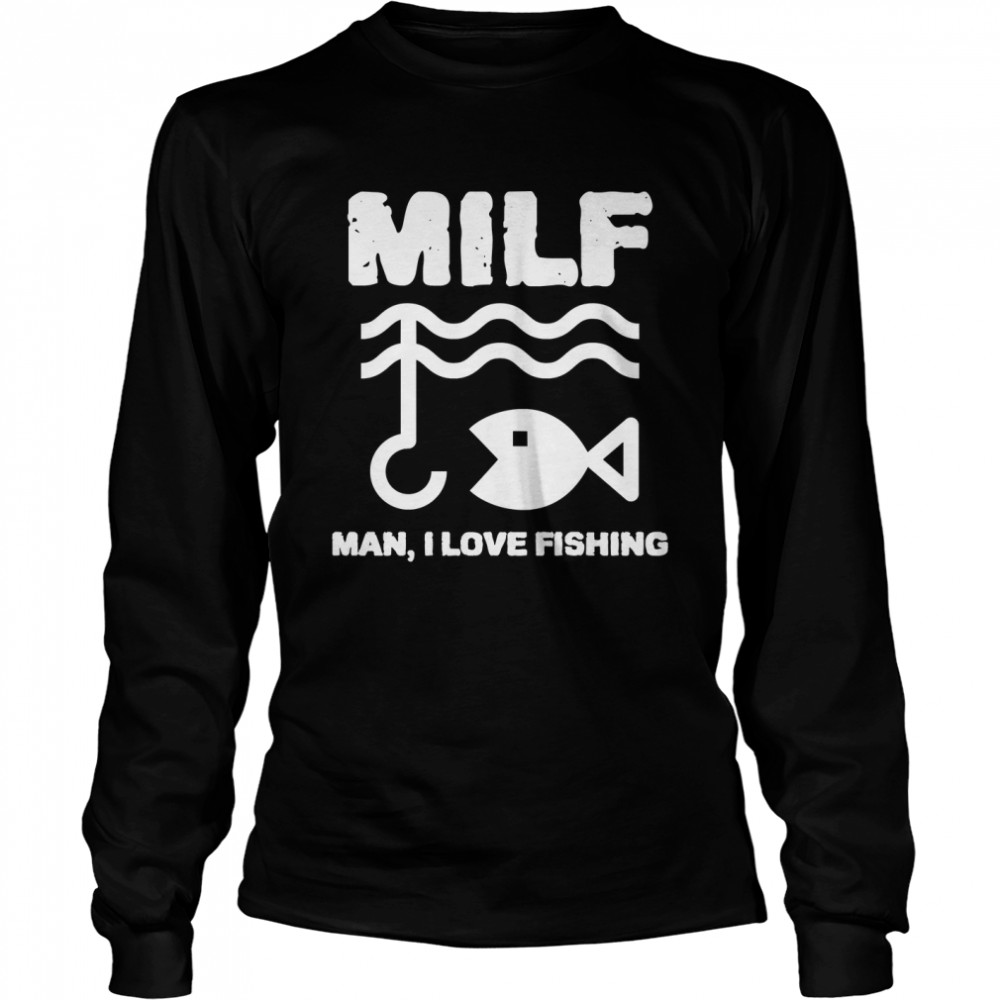 MILF Man I LOVE Fishing Fisherman Classic T- Long Sleeved T-shirt