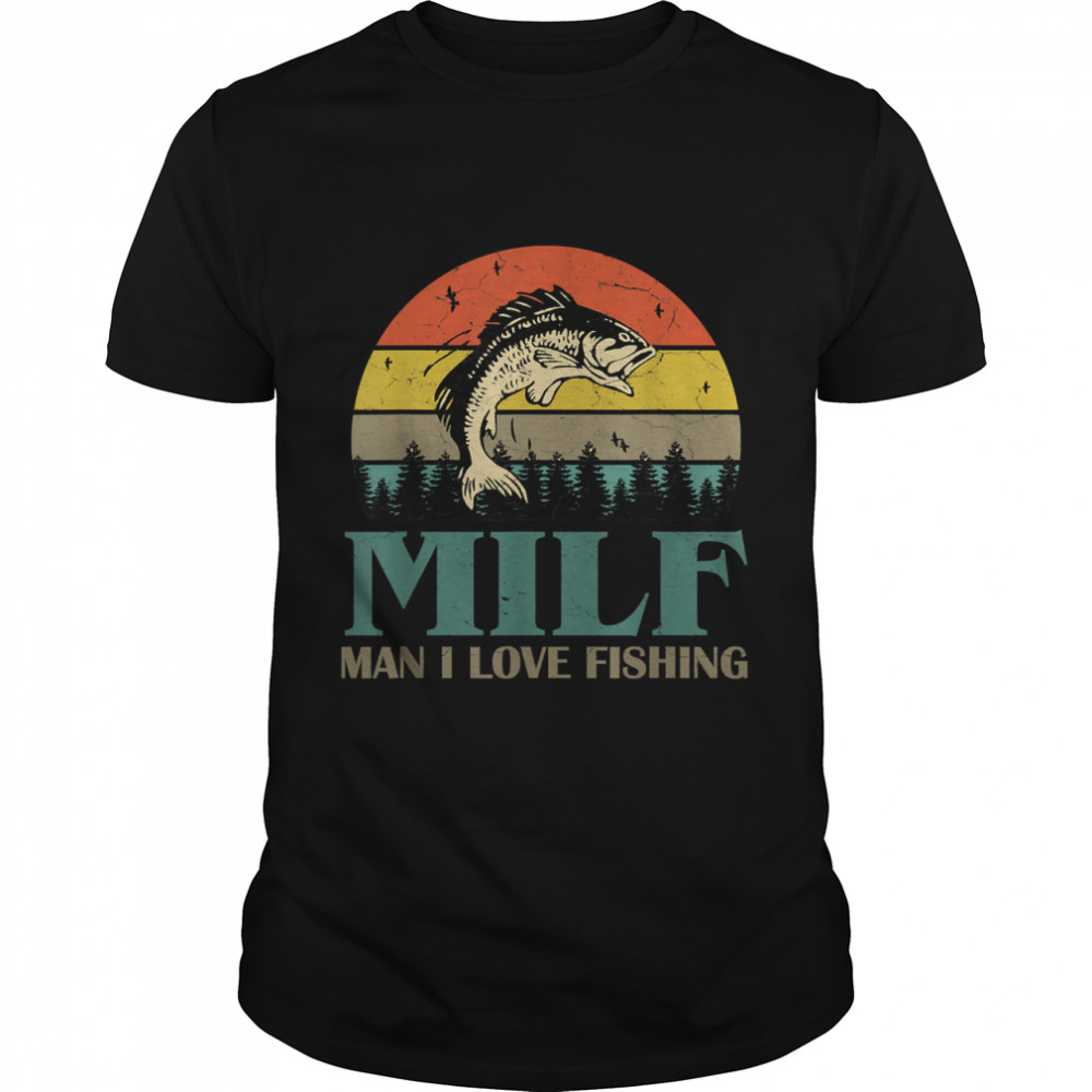 Milf Man I Love Fishing Funny  Classic T-Shirt