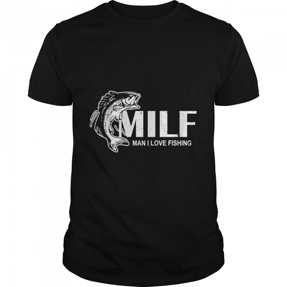 MILF Man I Love Fishing Funny Fishing Gift Classic T- Classic Men's T-shirt