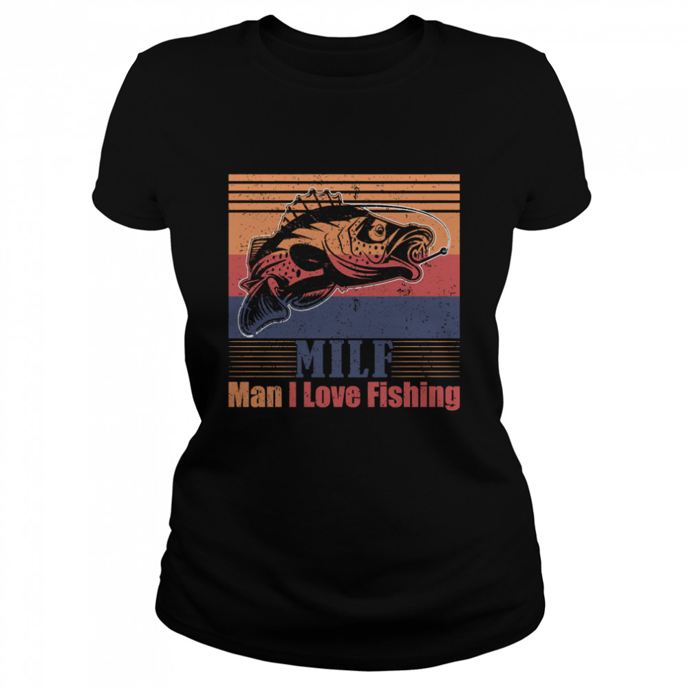 MILF Man I Love Fishing Funny Retro Vintage Fish Men Essential T- Classic Women's T-shirt