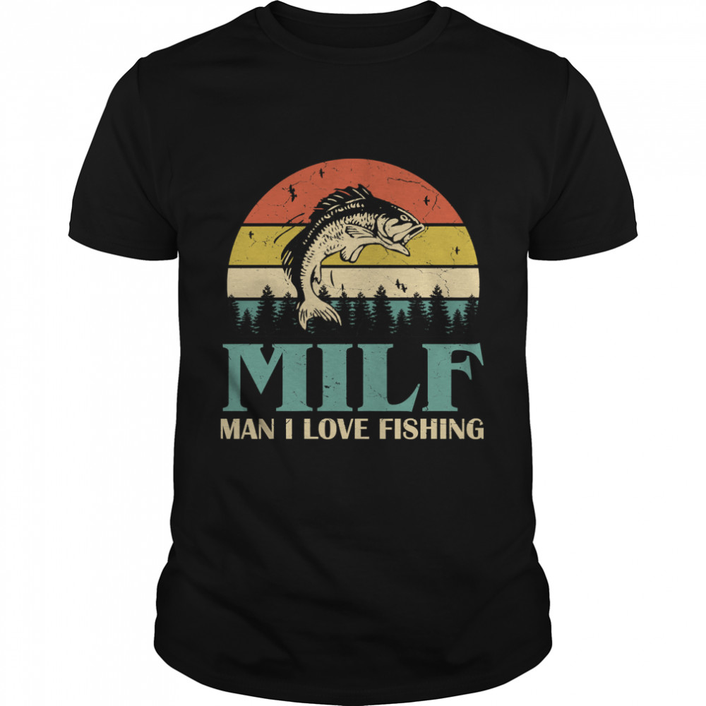 Milf Man I Love Fishing Retro  Sunset Funny Fishing Gift Classic T-Shirt