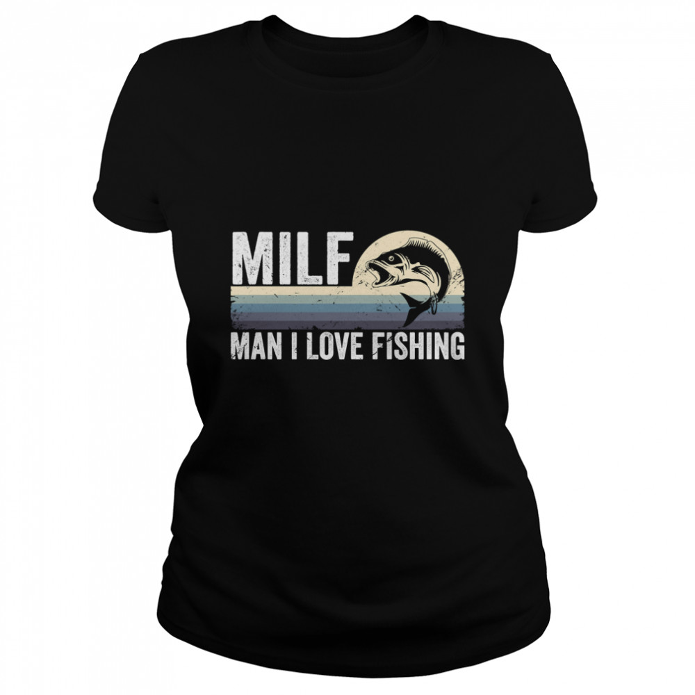 Milf Man I Love Fishing Retro Vintage Classic T- Classic Women's T-shirt