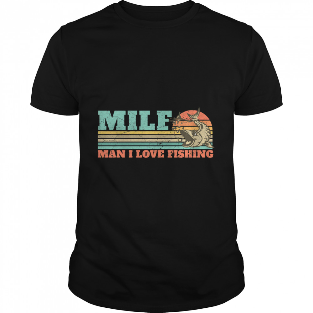 Milf Man I Love Fishing Retro Vintage Sunset Funny Fishing Gift Classic T-Shirt