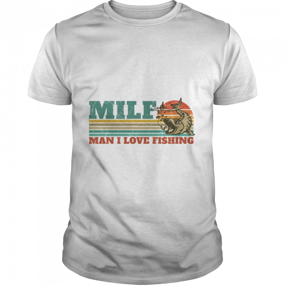 Milf Man I Love Fishing Retro Vintage Sunset Funny Fishing Gift Classic T-Shirts