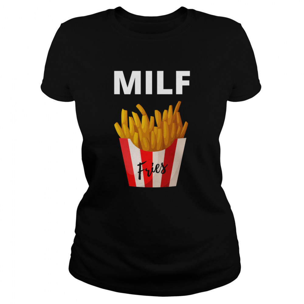 MILF, Man I Love French Fries! Classic T- Classic Women's T-shirt
