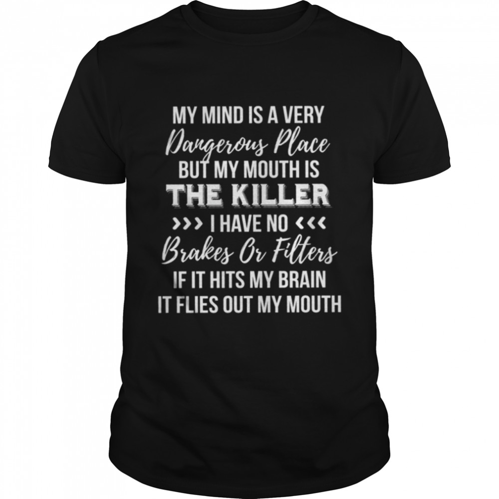 My kind is a very dangerous place but my mouth is the killer shirt Classic Men's T-shirt