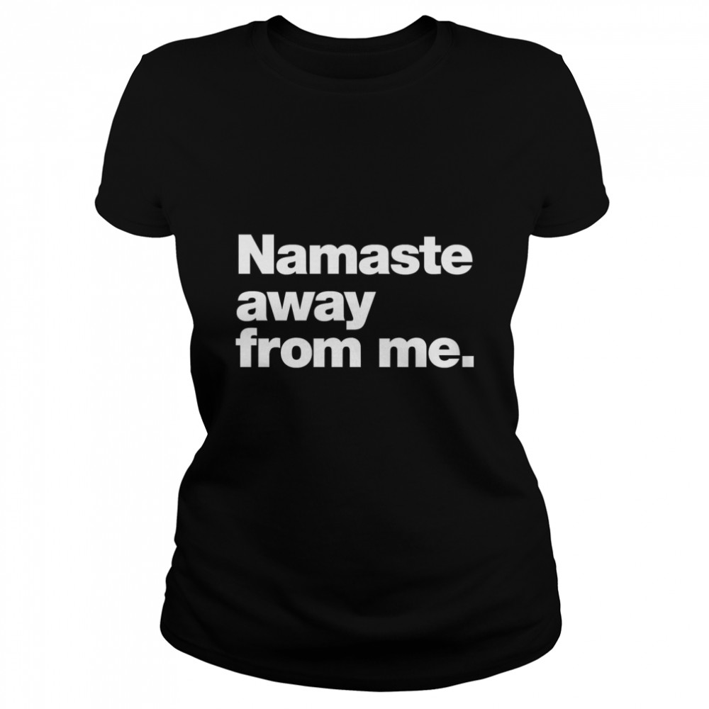 Namaste away from me Classic T- Classic Women's T-shirt
