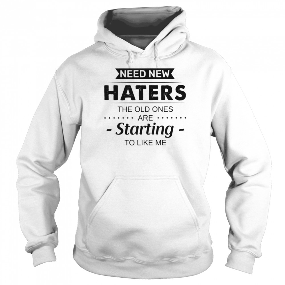 Need new haters Classic T- Unisex Hoodie