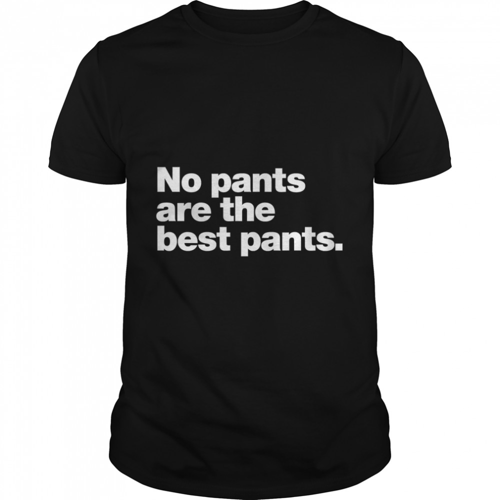 No pants are the best pants Classic T- Classic Men's T-shirt