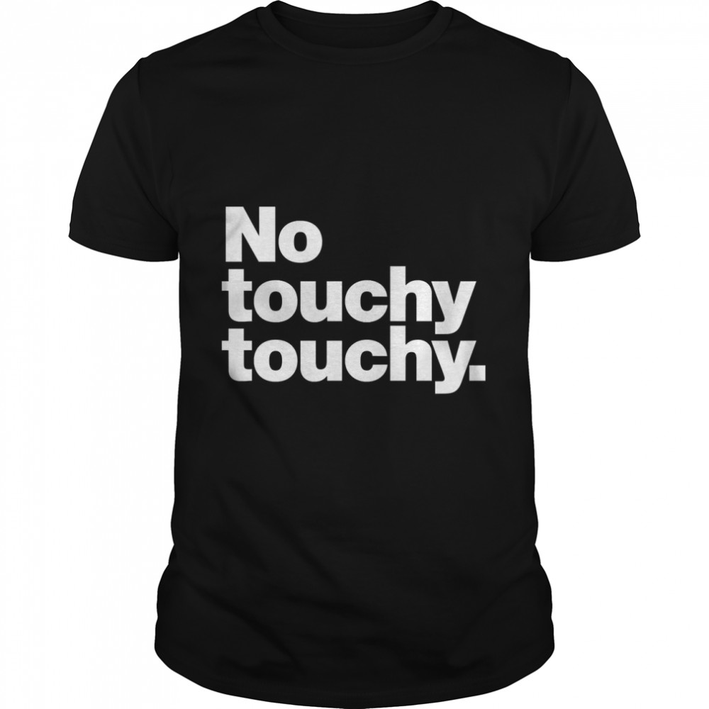 No touchy touchy Classic T- Classic Men's T-shirt
