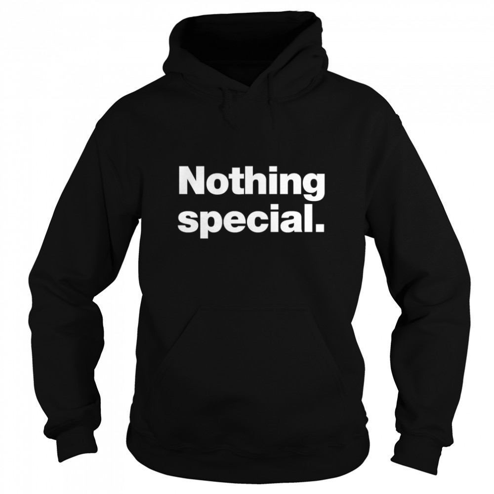 Nothing special. Classic T- Unisex Hoodie