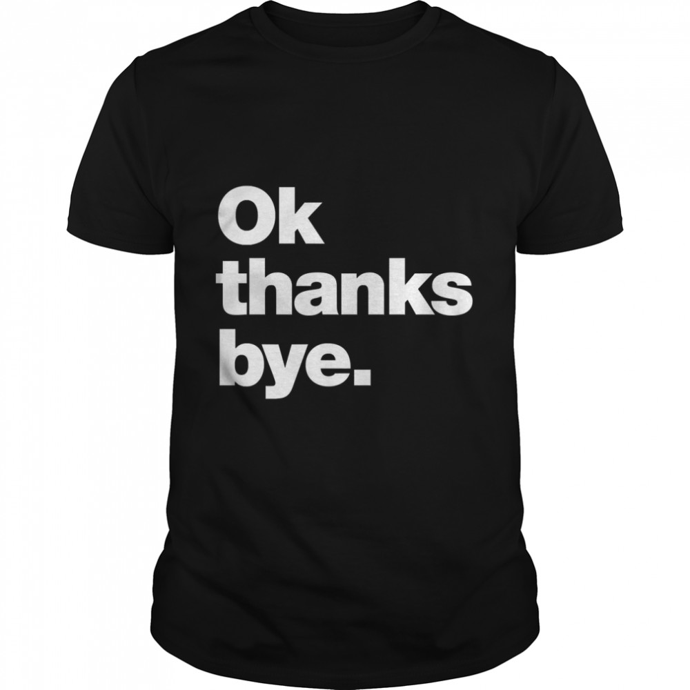 Ok thanks bye Classic T- Classic Men's T-shirt