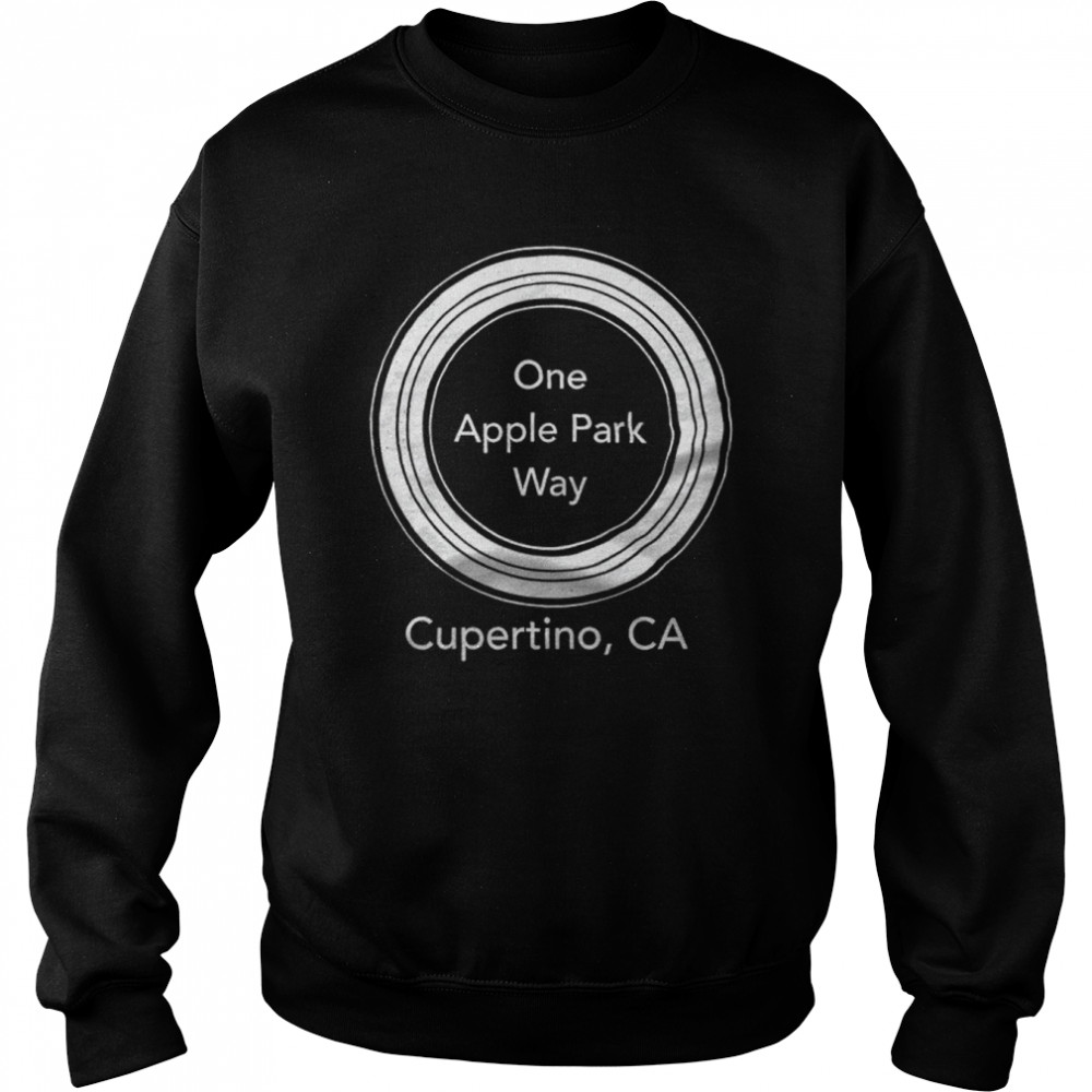 One Apple Park Way Cupertino CA shirt Unisex Sweatshirt