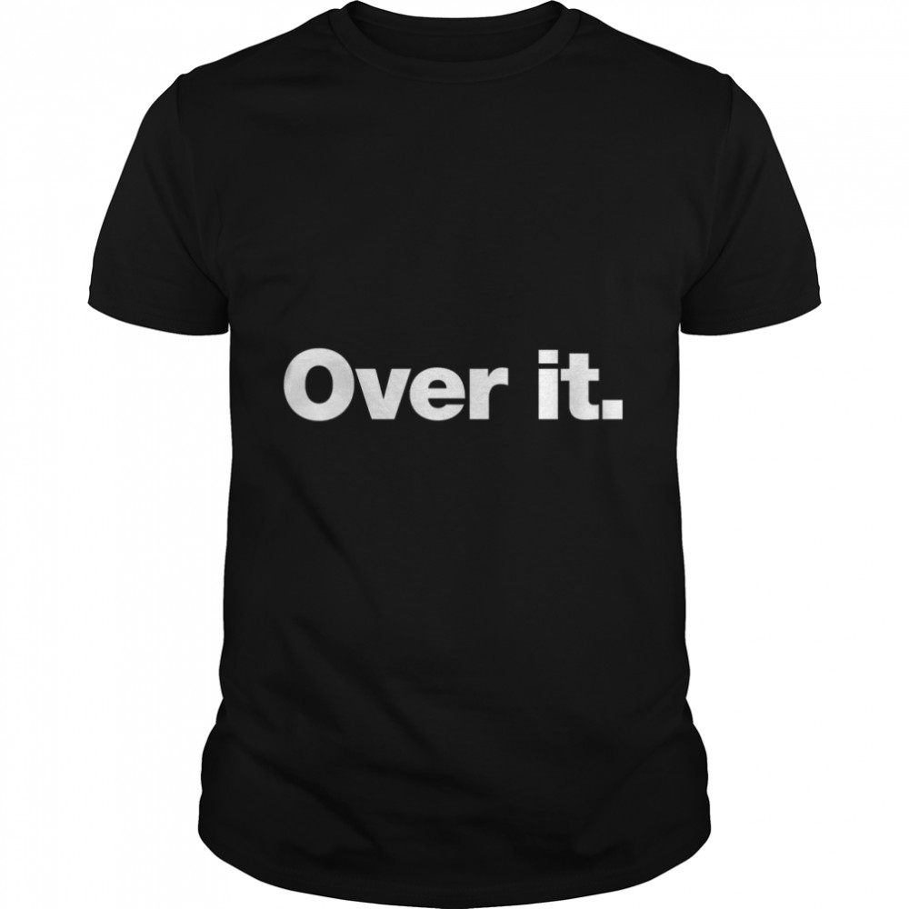 Over it. Classic T- Classic Men's T-shirt