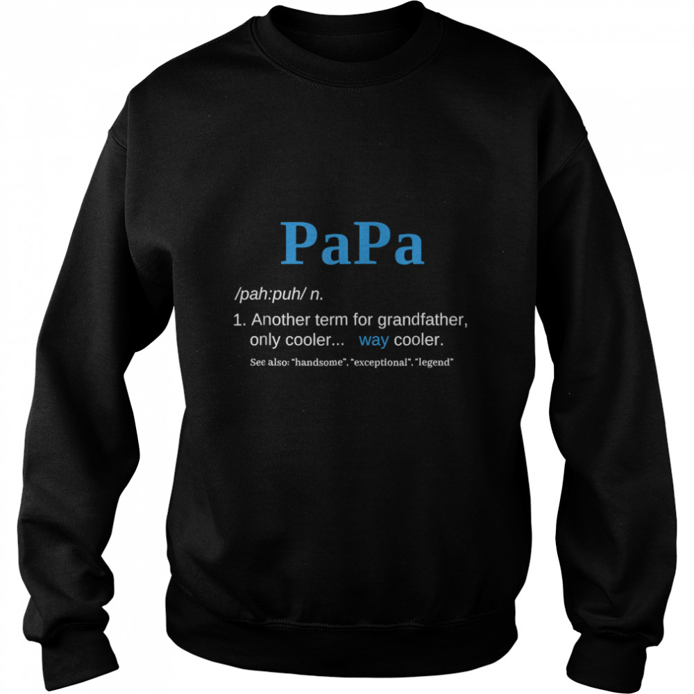 Papa Like A Grandfather Only Cooler Definition Gift Classic T- Unisex Sweatshirt