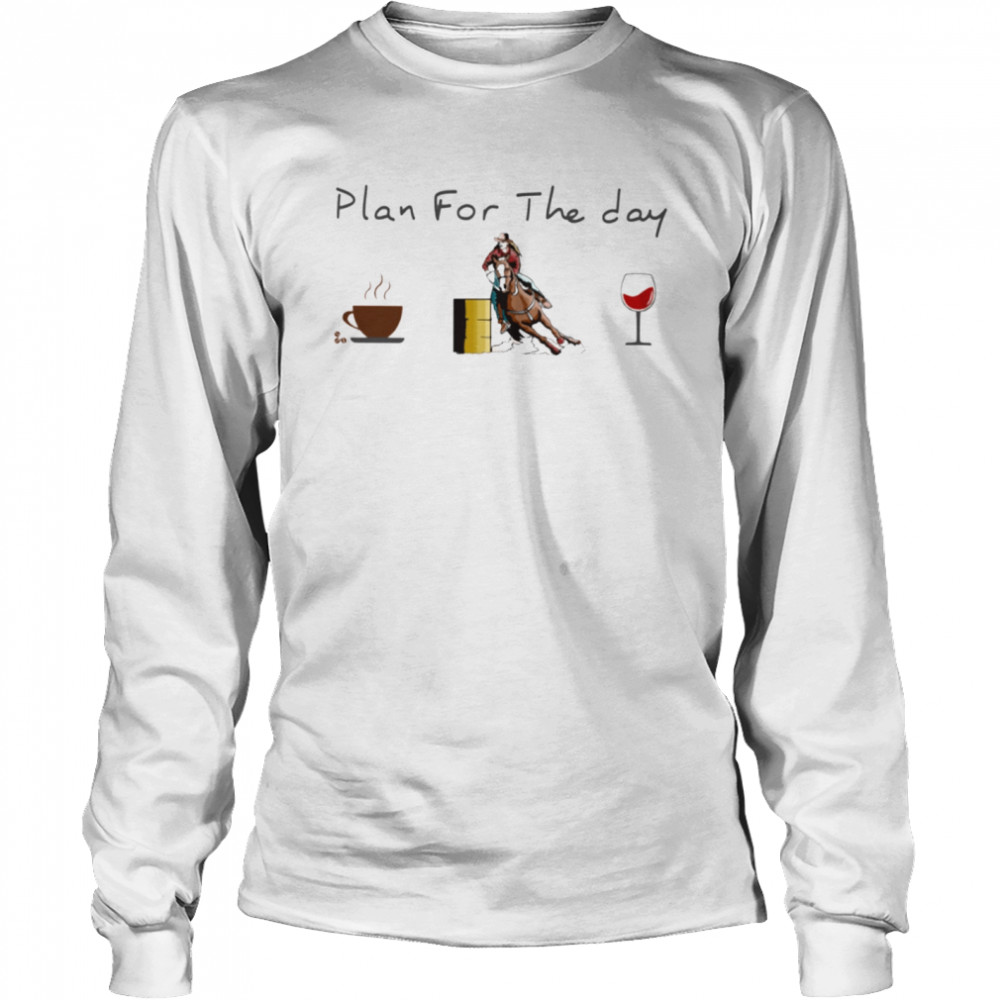 Plan for the day barrel racing Classic T- Long Sleeved T-shirt