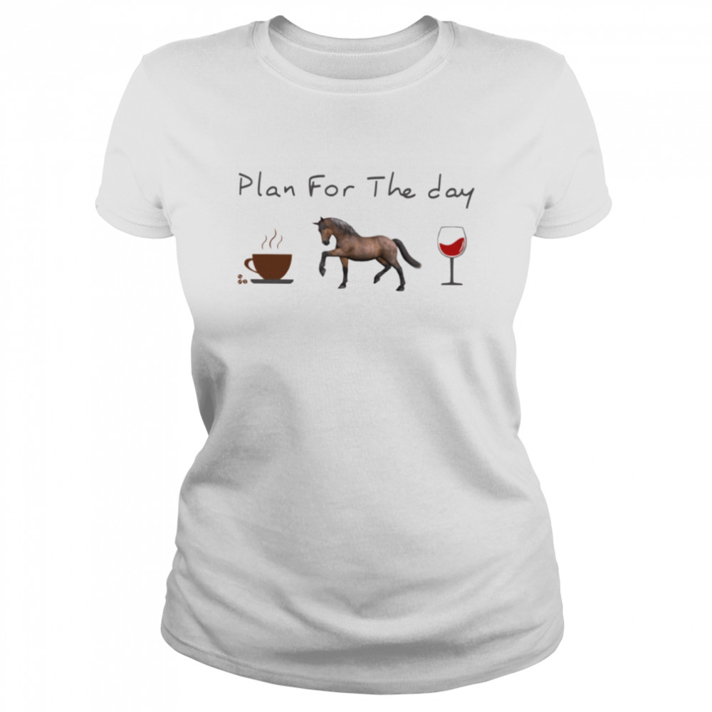Plan for the day horse 3 Classic T- Classic Women's T-shirt