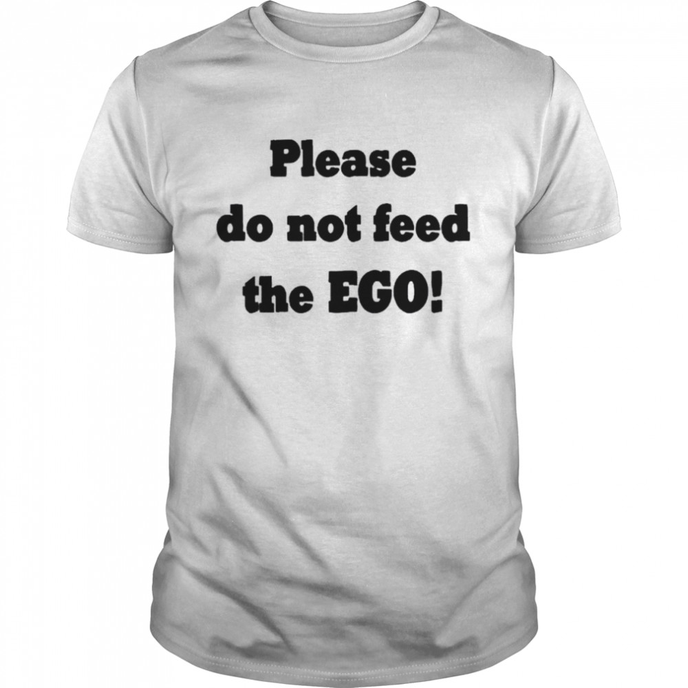 Please do not feed the ego shirt Classic Men's T-shirt
